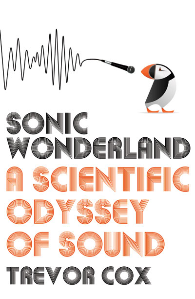 Sonic Wonderland by Trevor Cox Sonic Wonderland by Trevor Cox